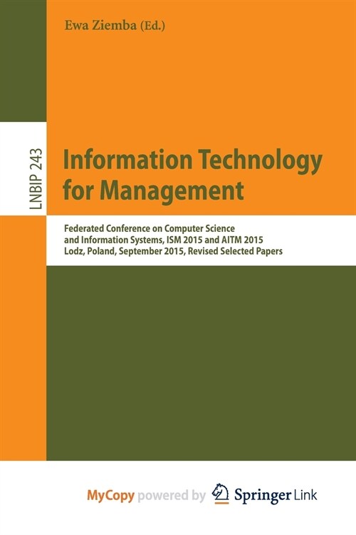 Information Technology for Management : Federated Conference on Computer Science and Information Systems, ISM 2015 and AITM 2015, Lodz, Poland, Septem (Paperback)