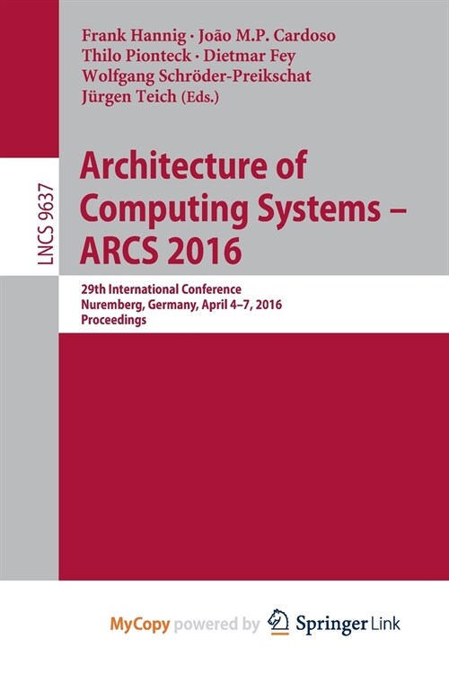 Architecture of Computing Systems -- ARCS 2016 : 29th International Conference, Nuremberg, Germany, April 4-7, 2016, Proceedings (Paperback)