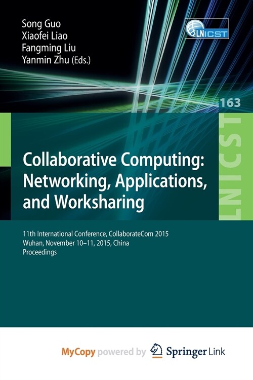 Collaborative Computing : Networking, Applications, and Worksharing : 11th International Conference, CollaborateCom 2015, Wuhan, November 10-11, 2015, (Paperback)