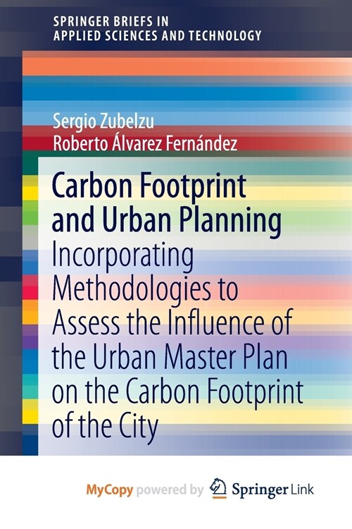 Carbon Footprint and Urban Planning : Incorporating Methodologies to Assess the Influence of the Urban Master Plan on the Carbon Footprint of the City (Paperback)