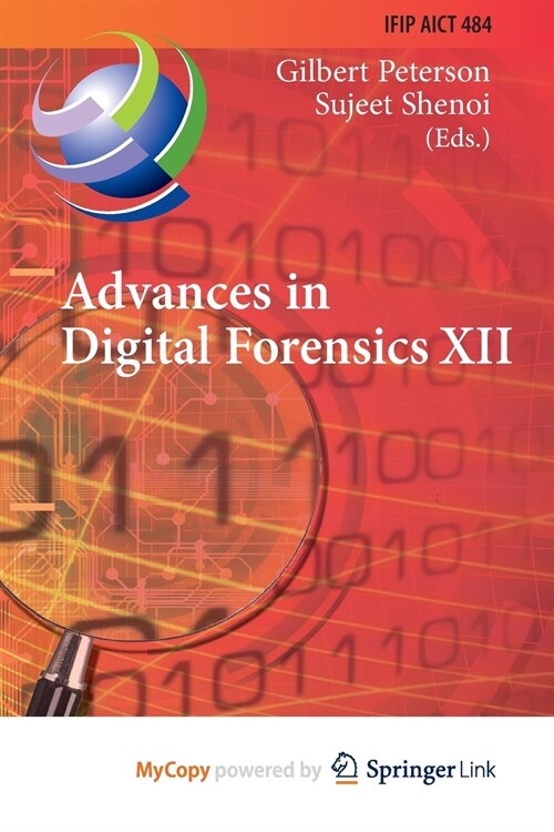 Advances in Digital Forensics XII : 12th IFIP WG 11.9 International Conference, New Delhi, January 4-6, 2016, Revised Selected Papers (Paperback)