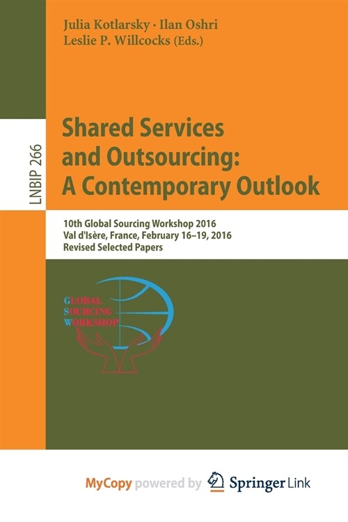 Shared Services and Outsourcing : A Contemporary Outlook : 10th Global Sourcing Workshop 2016, Val dIsere, France, February 16-19, 2016, Revised Sele (Paperback)