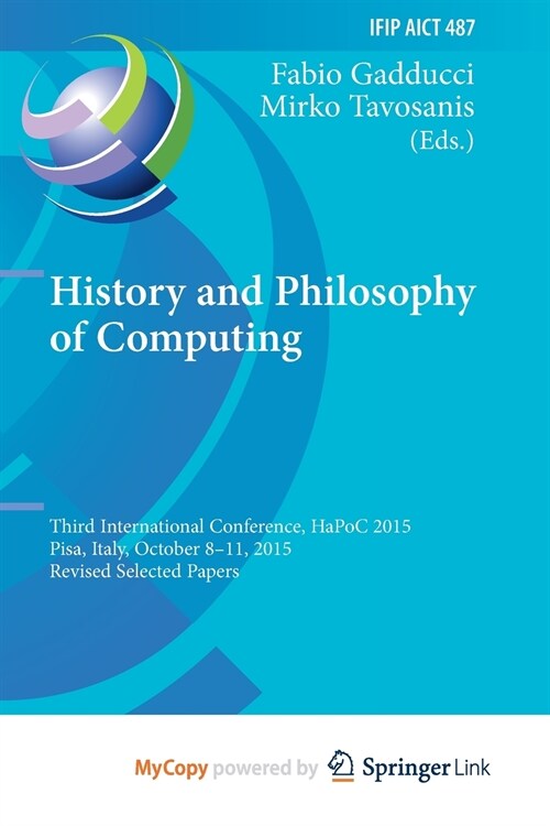 History and Philosophy of Computing : Third International Conference, HaPoC 2015, Pisa, Italy, October 8-11, 2015, Revised Selected Papers (Paperback)