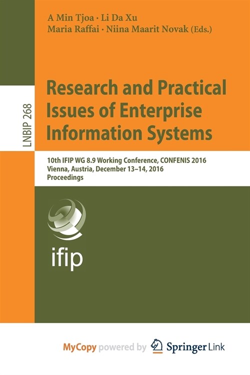 Research and Practical Issues of Enterprise Information Systems : 10th IFIP WG 8.9 Working Conference, CONFENIS 2016, Vienna, Austria, December 13-14, (Paperback)
