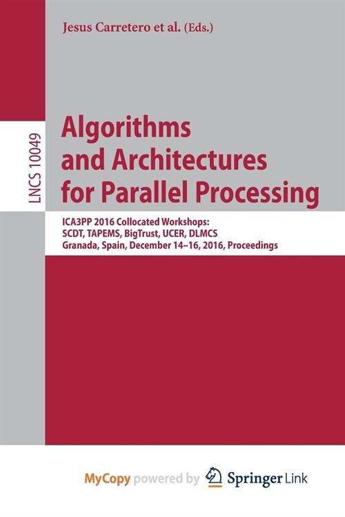 Algorithms and Architectures for Parallel Processing : ICA3PP 2016 Collocated Workshops: SCDT, TAPEMS, BigTrust, UCER, DLMCS, Granada, Spain, December (Paperback)
