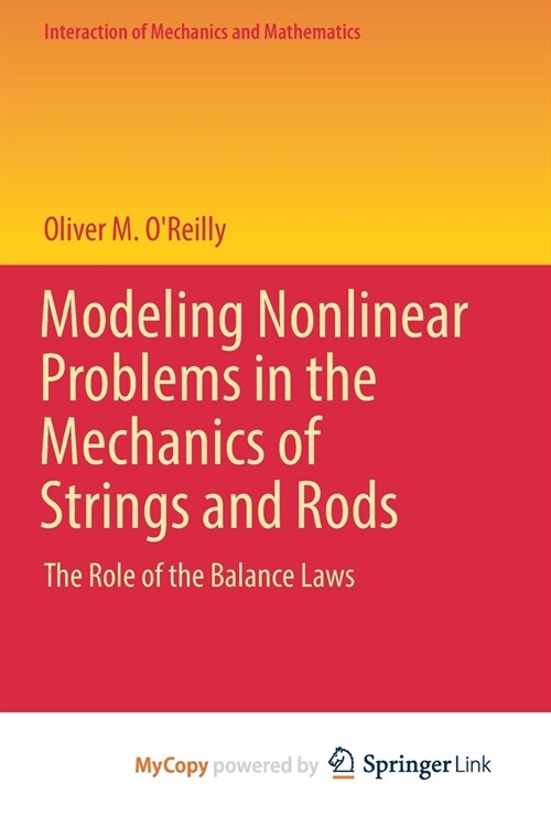 Modeling Nonlinear Problems in the Mechanics of Strings and Rods : The Role of the Balance Laws (Paperback)