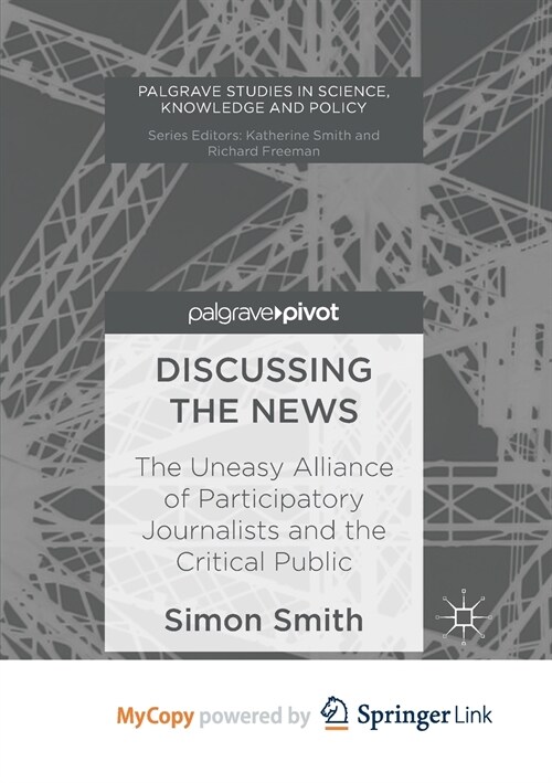 Discussing the News : The Uneasy Alliance of Participatory Journalists and the Critical Public (Paperback)