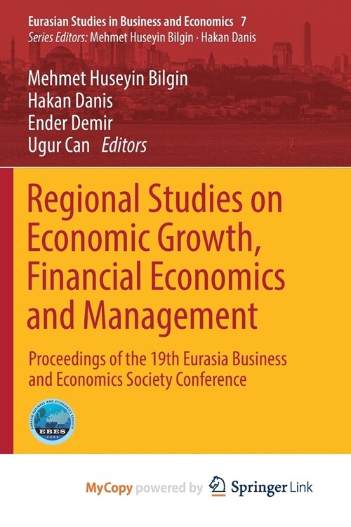 Regional Studies on Economic Growth, Financial Economics and Management : Proceedings of the 19th Eurasia Business and Economics Society Conference (Paperback)