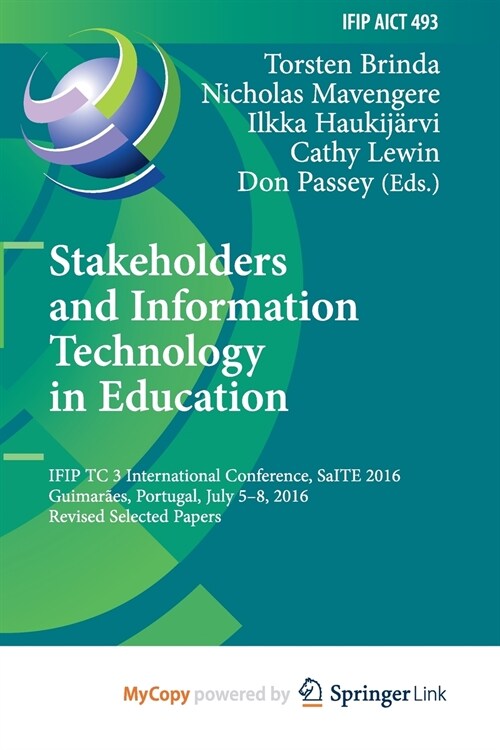 Stakeholders and Information Technology in Education : IFIP TC 3 International Conference, SaITE 2016, Guimaraes, Portugal, July 5-8, 2016, Revised Se (Paperback)