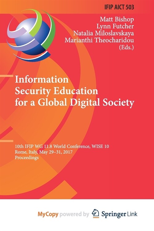 Information Security Education for a Global Digital Society : 10th IFIP WG 11.8 World Conference, WISE 10, Rome, Italy, May 29-31, 2017, Proceedings (Paperback)