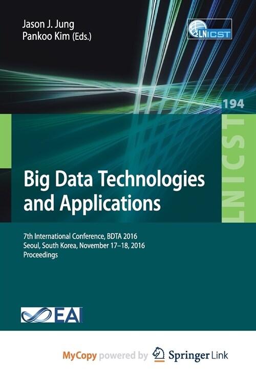 Big Data Technologies and Applications : 7th International Conference, BDTA 2016, Seoul, South Korea, November 17-18, 2016, Proceedings (Paperback)