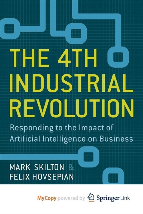 The 4th Industrial Revolution : Responding to the Impact of Artificial Intelligence on Business (Paperback)