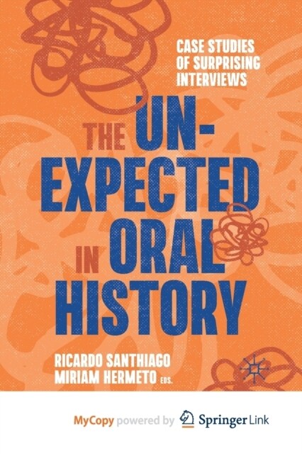 The Unexpected in Oral History : Case Studies of Surprising Interviews (Paperback)