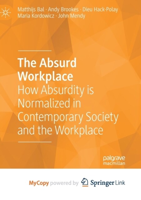 The Absurd Workplace : How Absurdity is Normalized in Contemporary Society and the Workplace (Paperback)
