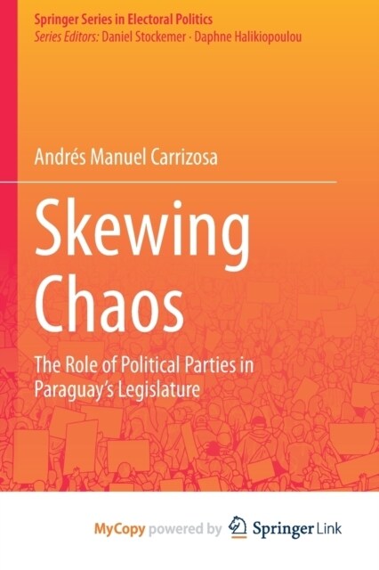 Skewing Chaos : The Role of Political Parties in Paraguays Legislature (Paperback)