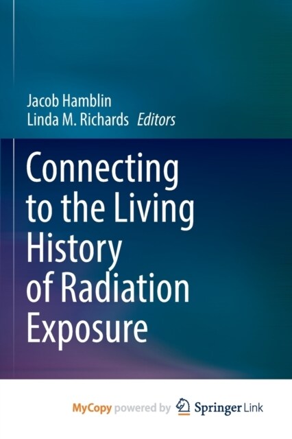 Connecting to the Living History of Radiation Exposure (Paperback)