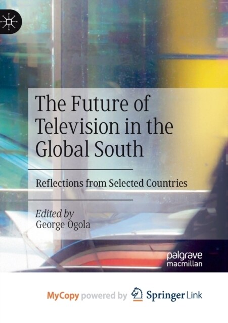The Future of Television in the Global South : Reflections from Selected Countries (Paperback)