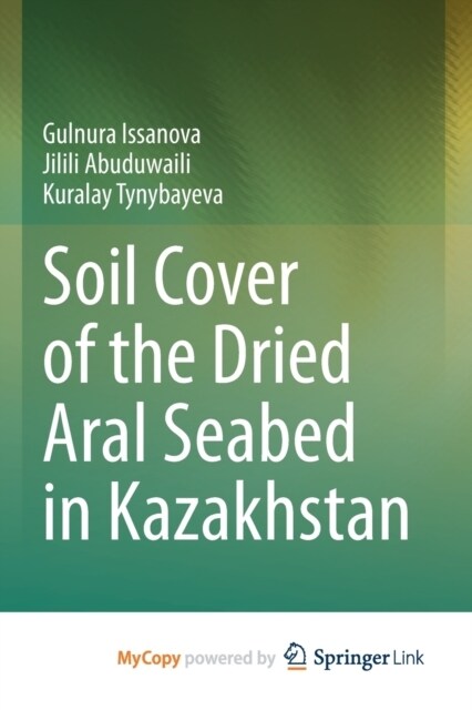 Soil Cover of the Dried Aral Seabed in Kazakhstan (Paperback)