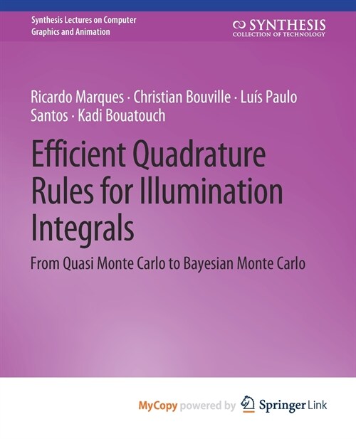 Efficient Quadrature Rules for Illumination Integrals : From Quasi Monte Carlo to Bayesian Monte Carlo (Paperback)