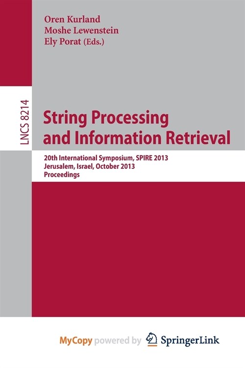 String Processing and Information Retrieval : 20th International Symposium, SPIRE 2013, Jerusalem, Israel, October 7-9, 2013, Proceedings (Paperback)