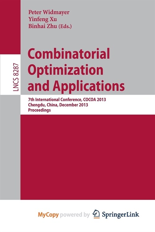 Combinatorial Optimization and Applications : 7th International Conference, COCOA 2013, Chengdu, China, December 12-14, 2013, Proceedings (Paperback)