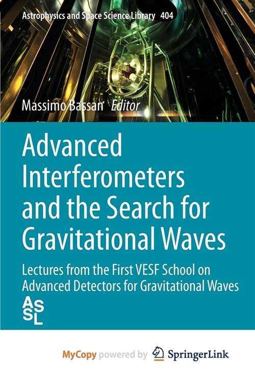 Advanced Interferometers and the Search for Gravitational Waves : Lectures from the First VESF School on Advanced Detectors for Gravitational Waves (Paperback)