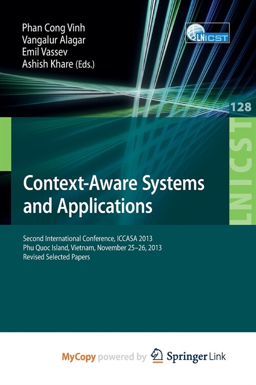 Context-Aware Systems and Applications : Second International Conference, ICCASA 2013, Phu Quoc Island, Vietnam, November 25-26, 2013, Revised Selecte (Paperback)