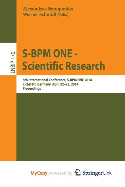 S-BPM ONE -- Scientific Research : 6th International Conference, S-BPM ONE 2014, Eichstatt, Germany, April 22-23, 2014, Proceedings (Paperback)