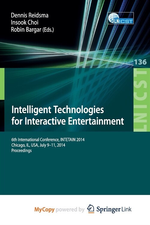 Intelligent Technologies for Interactive Entertainment : 6th International Conference, INTETAIN 2014, Chicago, IL, USA, July 9-11, 2014. Proceedings (Paperback)