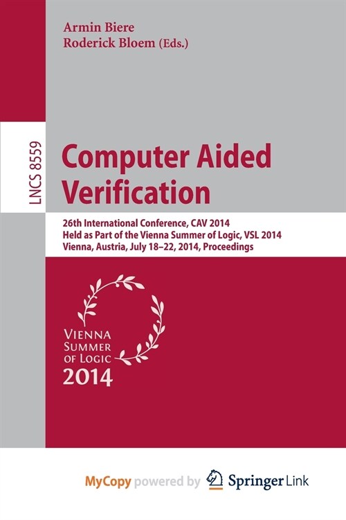 Computer Aided Verification : 26th International Conference, CAV 2014, Held as Part of the Vienna Summer of Logic, VSL 2014, Vienna, Austria, July 18- (Paperback)