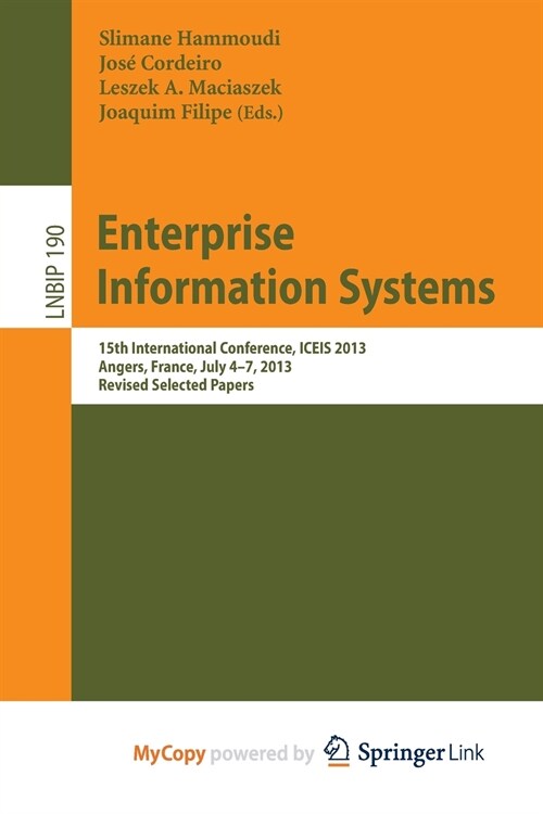 Enterprise Information Systems : 15h International Conference, ICEIS 2013, Angers, France, July 4-7, 2013, Revised Selected Papers (Paperback)