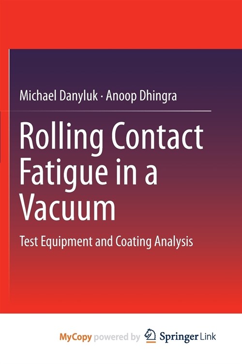 Rolling Contact Fatigue in a Vacuum : Test Equipment and Coating Analysis (Paperback)