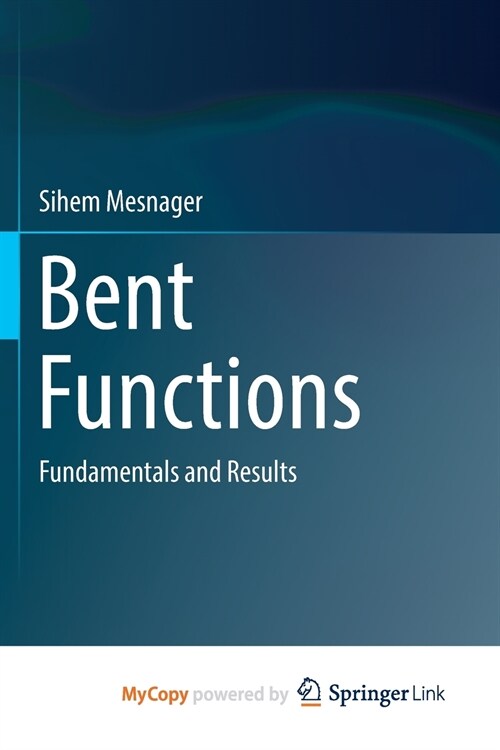 Bent Functions : Fundamentals and Results (Paperback)