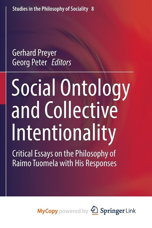 Social Ontology and Collective Intentionality : Critical Essays on the Philosophy of Raimo Tuomela with His Responses (Paperback)