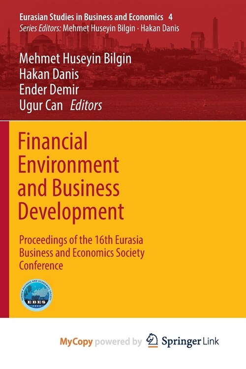 Financial Environment and Business Development : Proceedings of the 16th Eurasia Business and Economics Society Conference (Paperback)