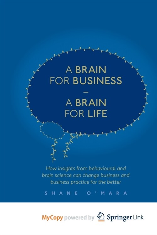 A Brain for Business - A Brain for Life : How insights from behavioural and brain science can change business and business practice for the better (Paperback)