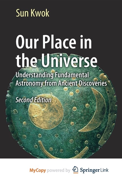 Our Place in the Universe : Understanding Fundamental Astronomy from Ancient Discoveries (Paperback)
