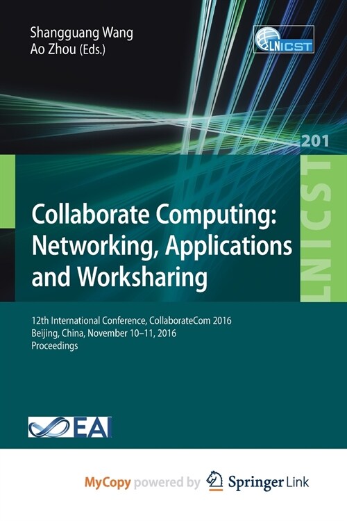 Collaborate Computing : Networking, Applications and Worksharing : 12th International Conference, CollaborateCom 2016, Beijing, China, November 10-11, (Paperback)