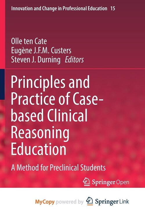 Principles and Practice of Case-based Clinical Reasoning Education : A Method for Preclinical Students (Paperback)