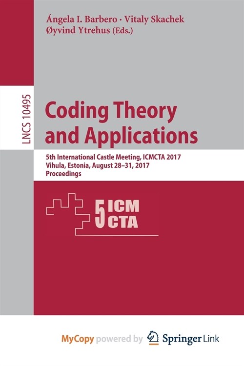Coding Theory and Applications : 5th International Castle Meeting, ICMCTA 2017, Vihula, Estonia, August 28-31, 2017, Proceedings (Paperback)