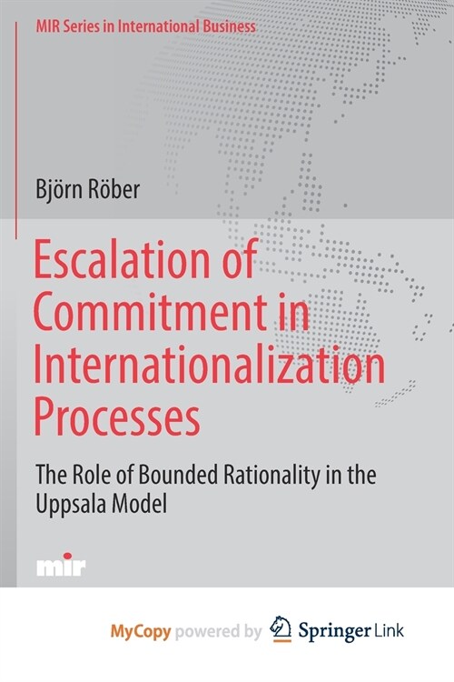 Escalation of Commitment in Internationalization Processes : The Role of Bounded Rationality in the Uppsala Model (Paperback)