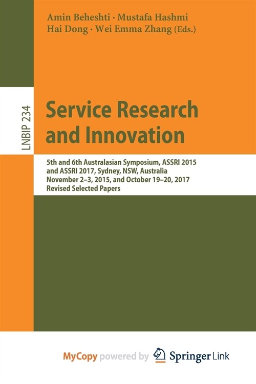 Service Research and Innovation : 5th and 6th Australasian Symposium, ASSRI 2015 and ASSRI 2017, Sydney, NSW, Australia, November 2-3, 2015, and Octob (Paperback)