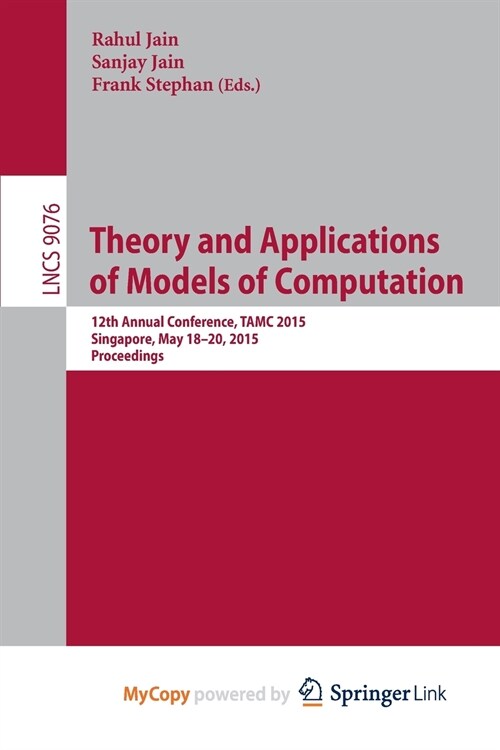 Theory and Applications of Models of Computation : 12th Annual Conference, TAMC 2015, Singapore, May 18-20, 2015, Proceedings (Paperback)