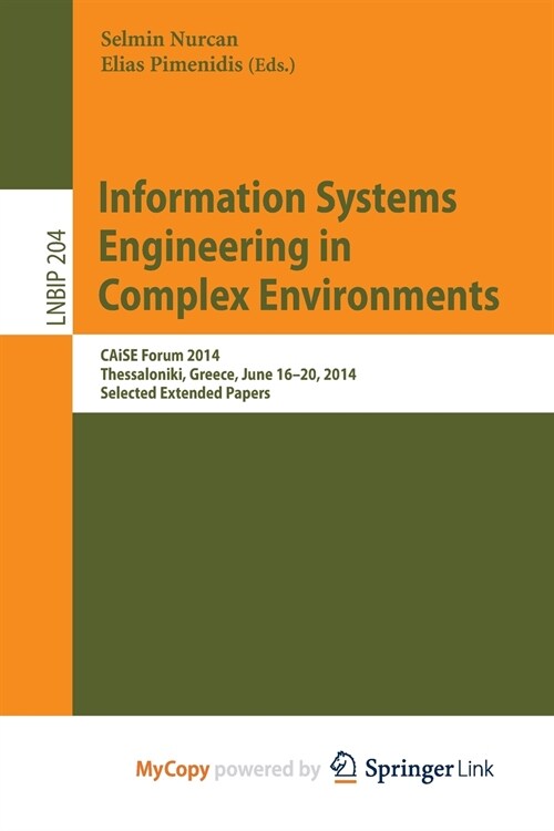 Information Systems Engineering in Complex Environments : CAiSE Forum 2014, Thessaloniki, Greece, June 16-20, 2014, Selected Extended Papers (Paperback)