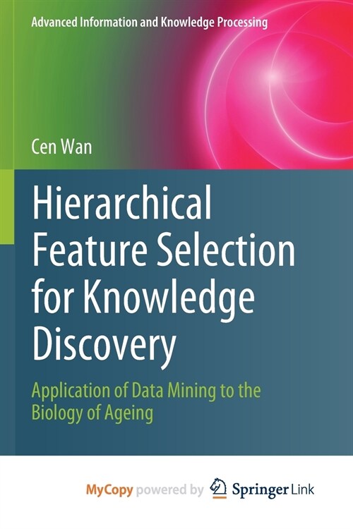 Hierarchical Feature Selection for Knowledge Discovery : Application of Data Mining to the Biology of Ageing (Paperback)