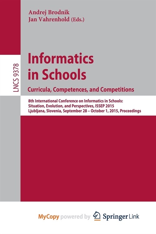 Informatics in Schools. Curricula, Competences, and Competitions : 8th International Conference on Informatics in Schools: Situation, Evolution, and P (Paperback)