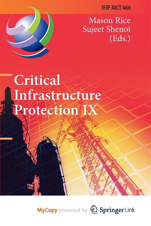 Critical Infrastructure Protection IX : 9th IFIP 11.10 International Conference, ICCIP 2015, Arlington, VA, USA, March 16-18, 2015, Revised Selected P (Paperback)