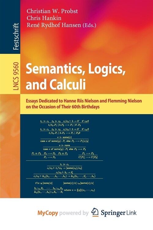 Semantics, Logics, and Calculi : Essays Dedicated to Hanne Riis Nielson and Flemming Nielson on the Occasion of Their 60th Birthdays (Paperback)