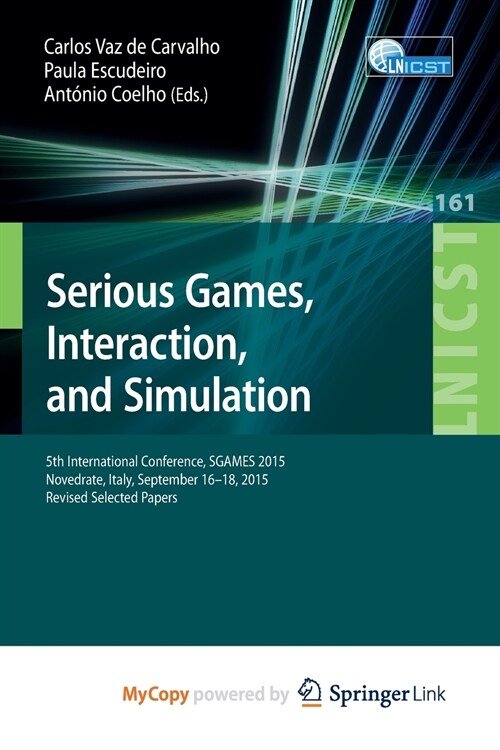 Serious Games, Interaction, and Simulation : 5th International Conference, SGAMES 2015, Novedrate, Italy, September 16-18, 2015, Revised Selected Pape (Paperback)