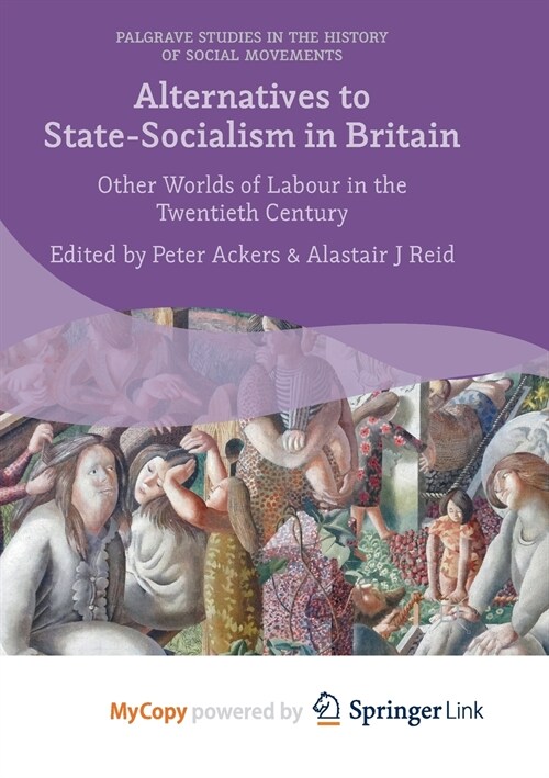Alternatives to State-Socialism in Britain : Other Worlds of Labour in the Twentieth Century (Paperback)